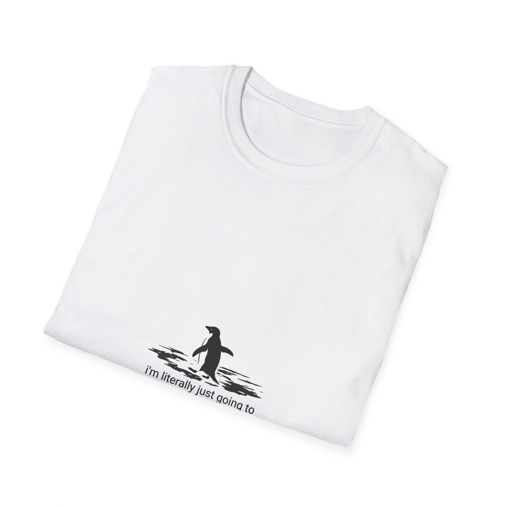 T-Shirt — Small Penguin 'I'm Literally Just Going to Walk Into the Distance' Graphic Tee