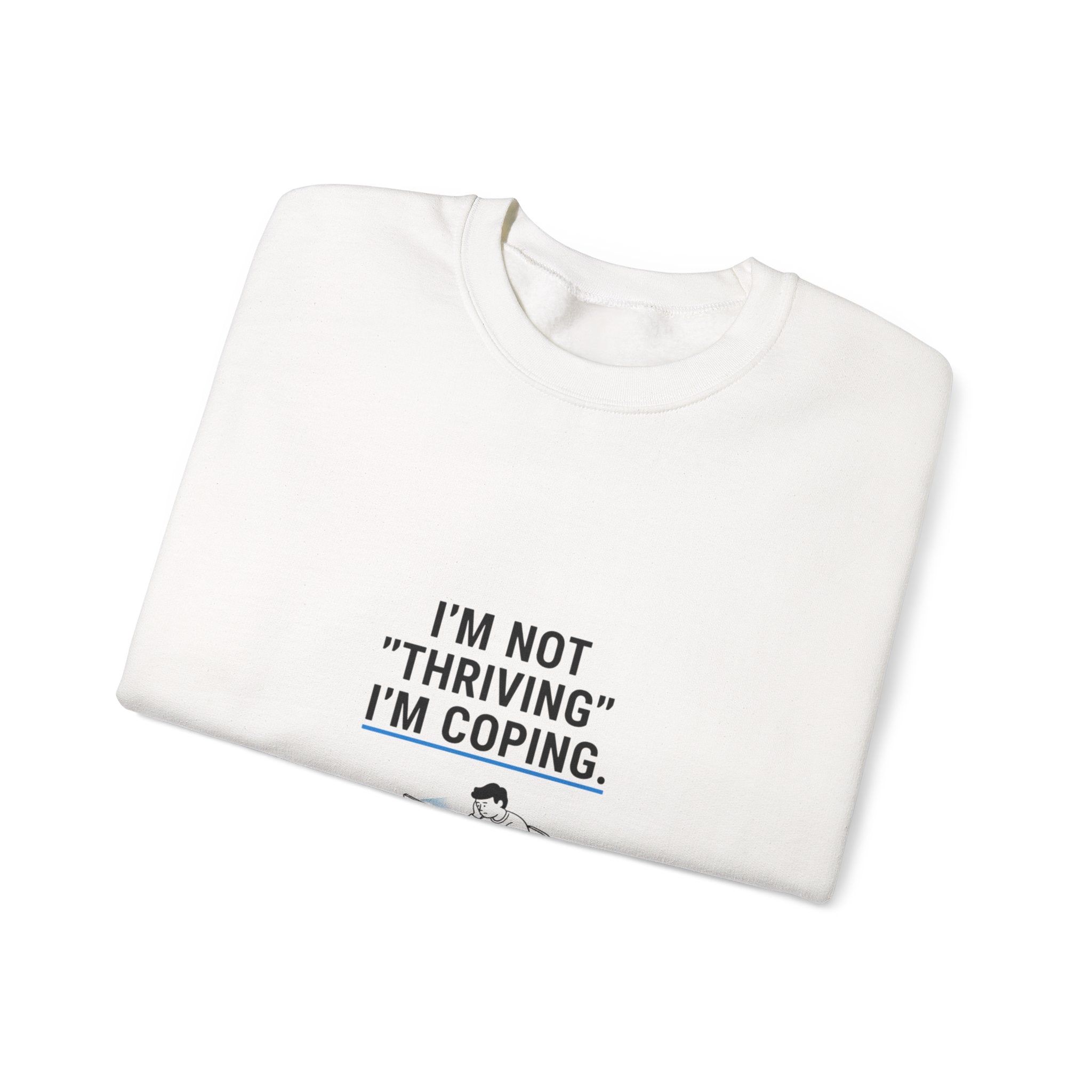 I’m Not 'Thriving' I’m Coping Sweatshirt | mental health meme, anti-toxic positivity