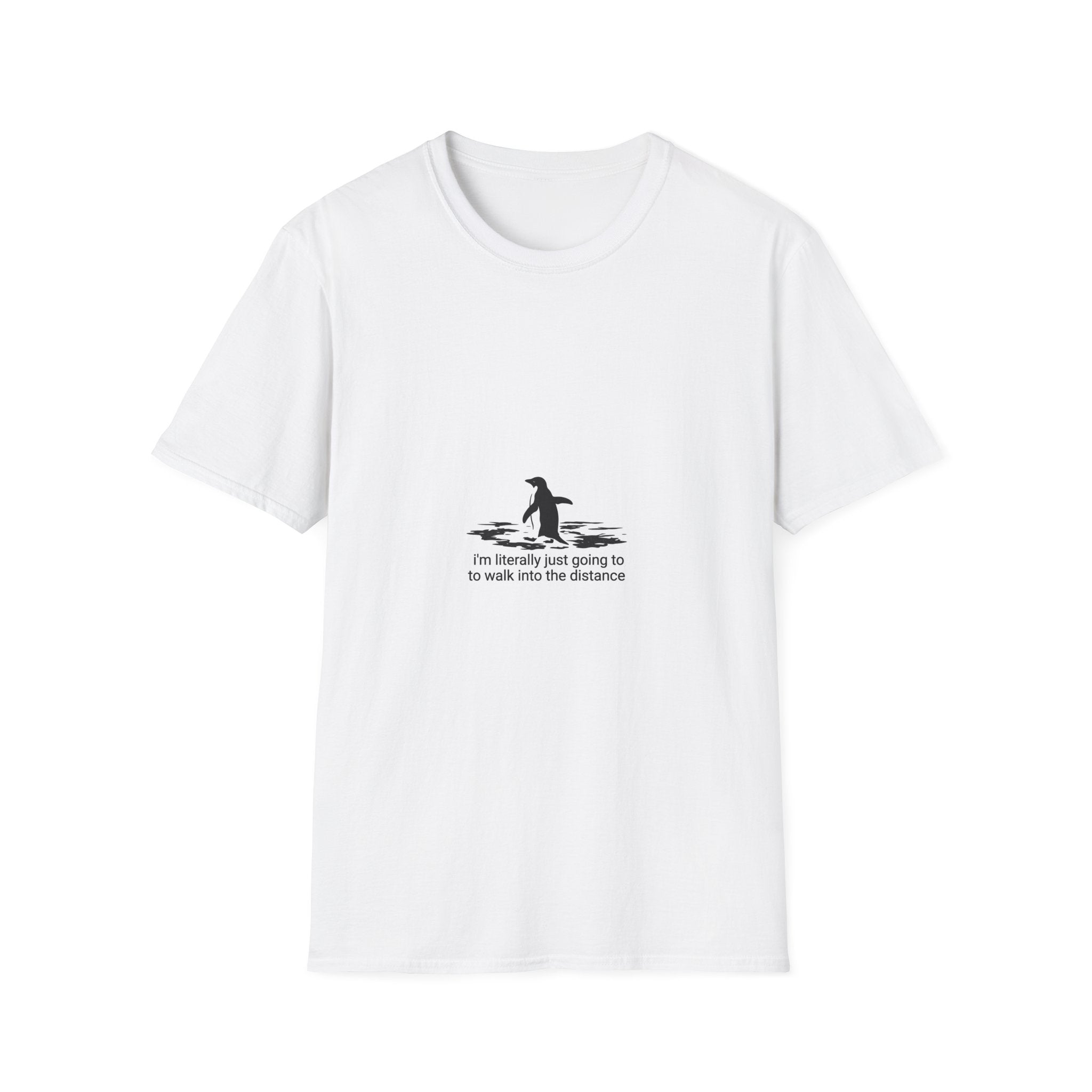 T-Shirt — Small Penguin 'I'm Literally Just Going to Walk Into the Distance' Graphic Tee