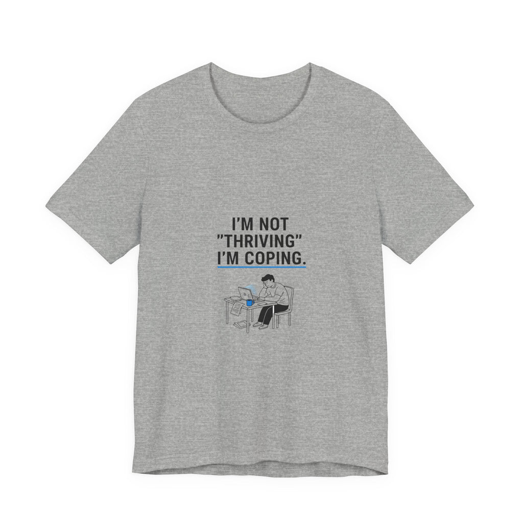 I’m Not "Thriving" I’m Coping Tee | mental health meme, cynicism humor