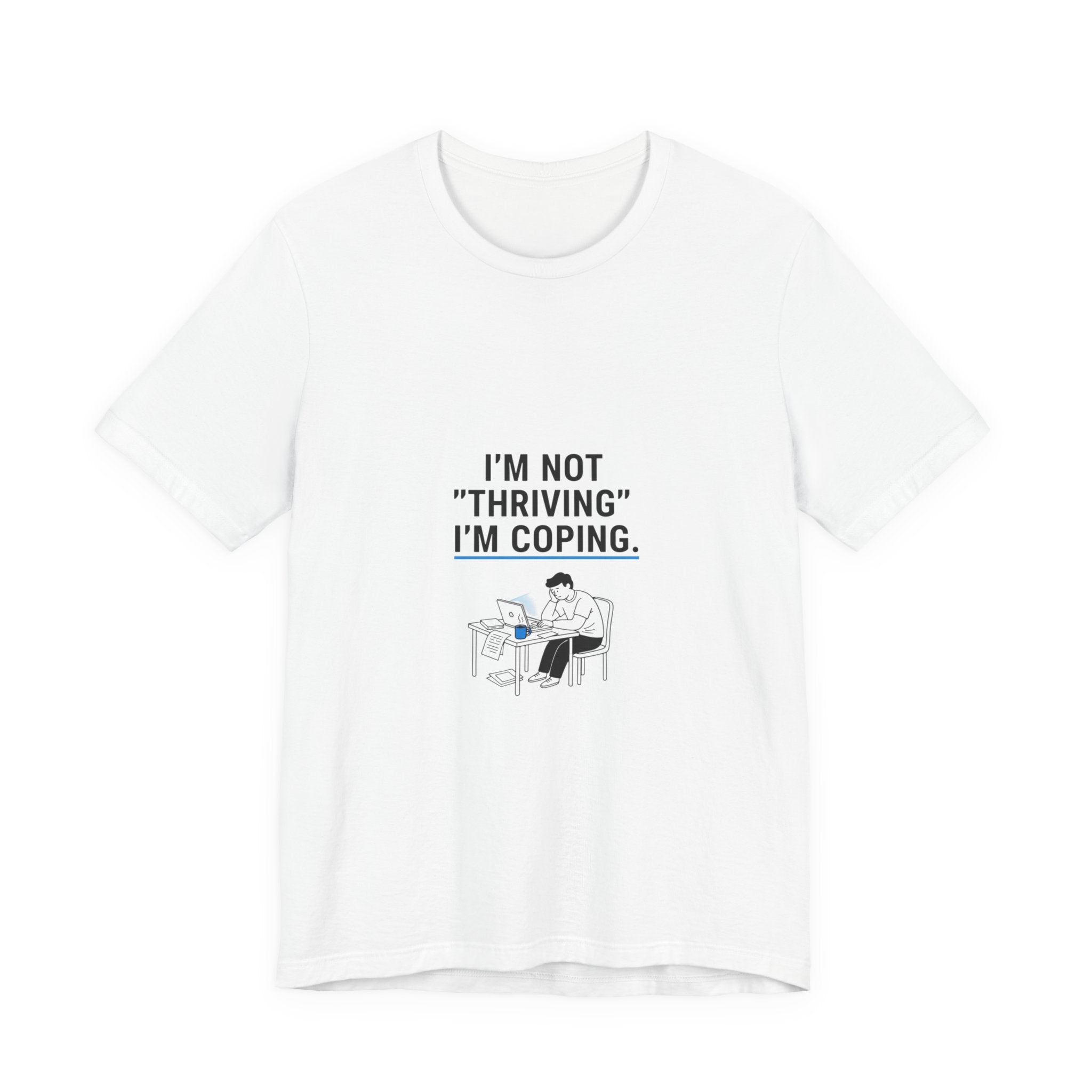 I’m Not "Thriving" I’m Coping Tee | mental health meme, cynicism humor