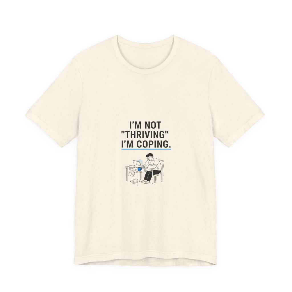 I’m Not "Thriving" I’m Coping Tee | mental health meme, cynicism humor