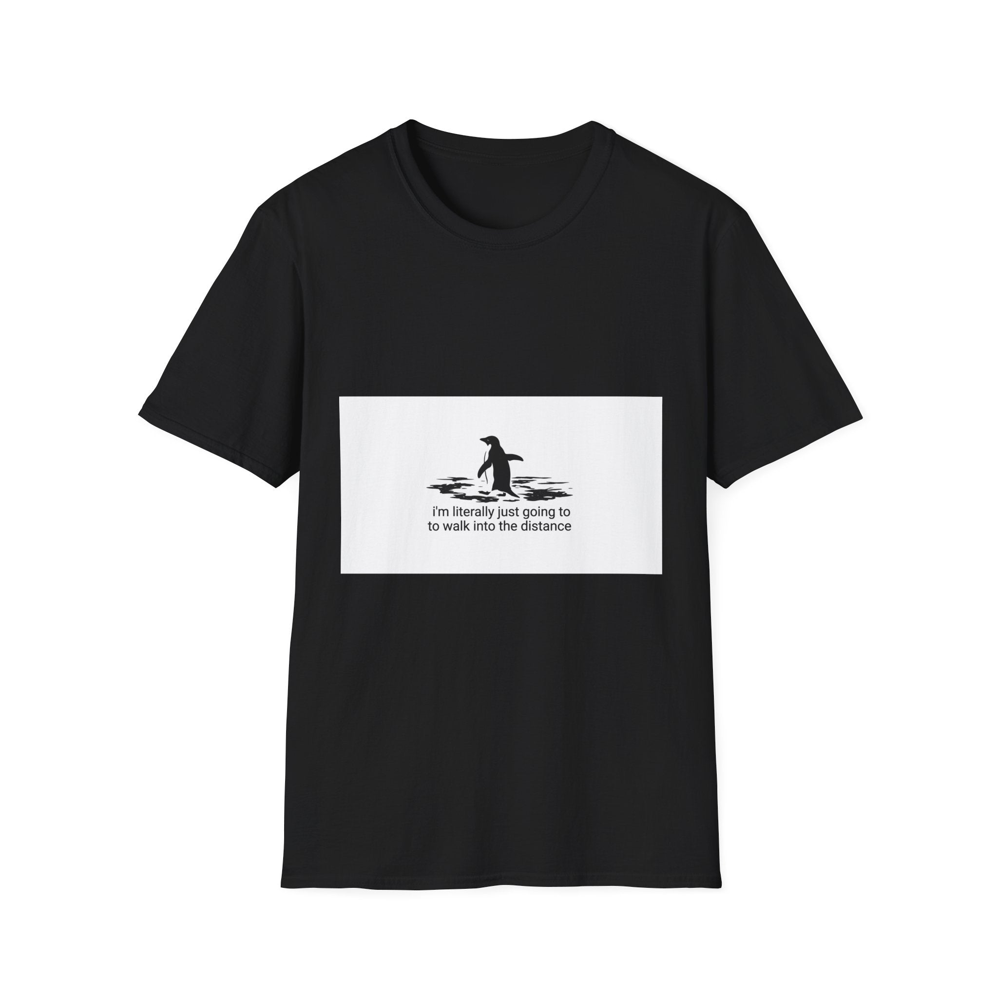 T-Shirt — Small Penguin 'I'm Literally Just Going to Walk Into the Distance' Graphic Tee