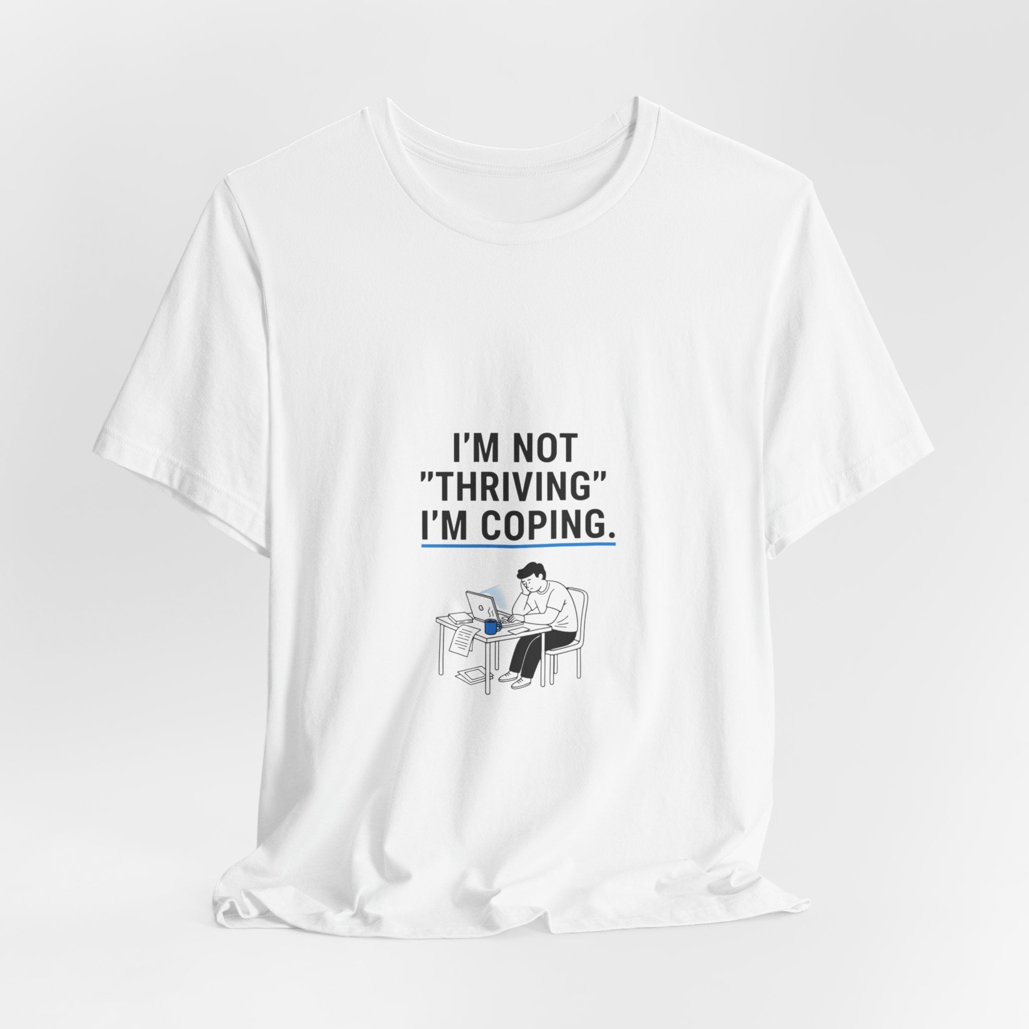 I’m Not "Thriving" I’m Coping Tee | mental health meme, cynicism humor