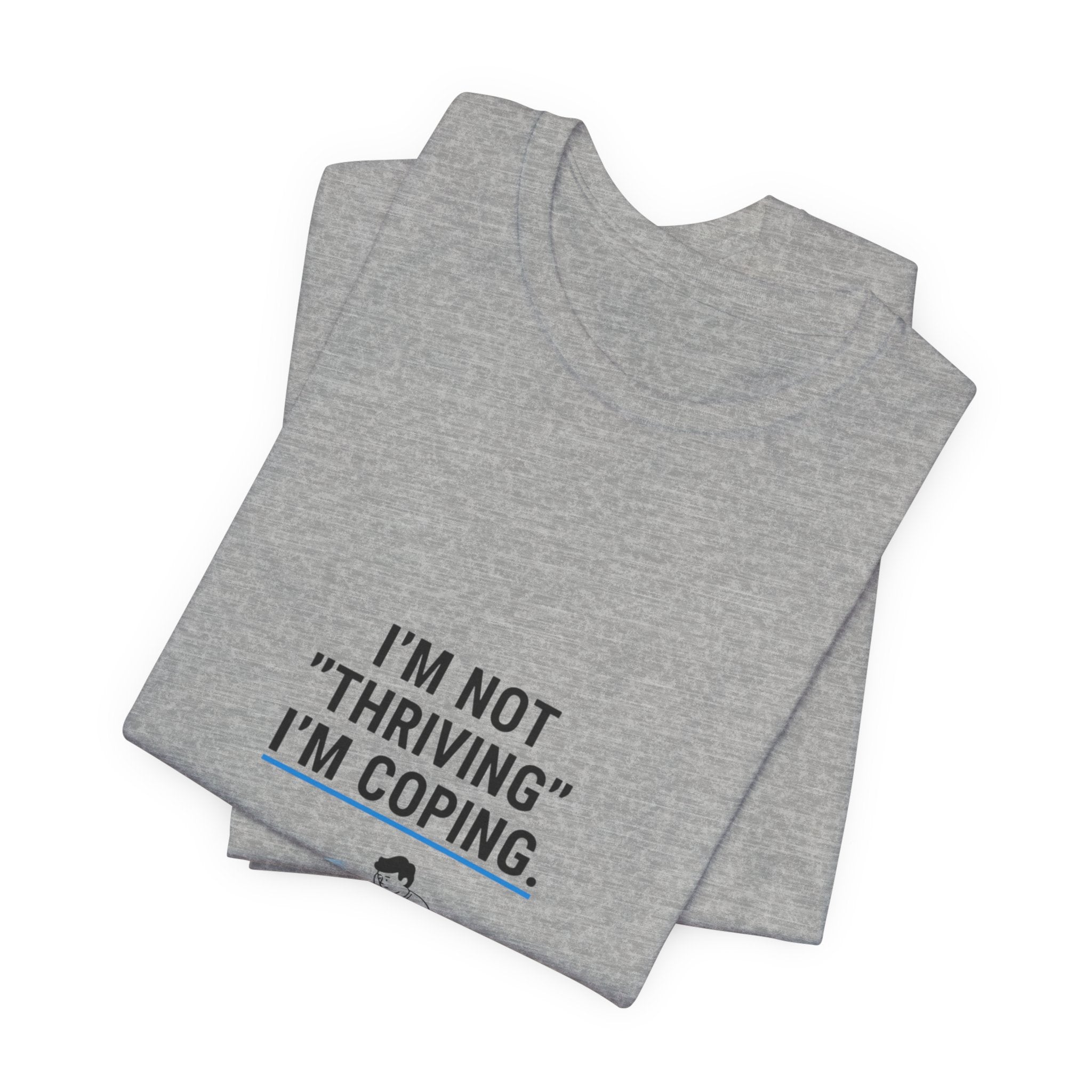 I’m Not "Thriving" I’m Coping Tee | mental health meme, cynicism humor