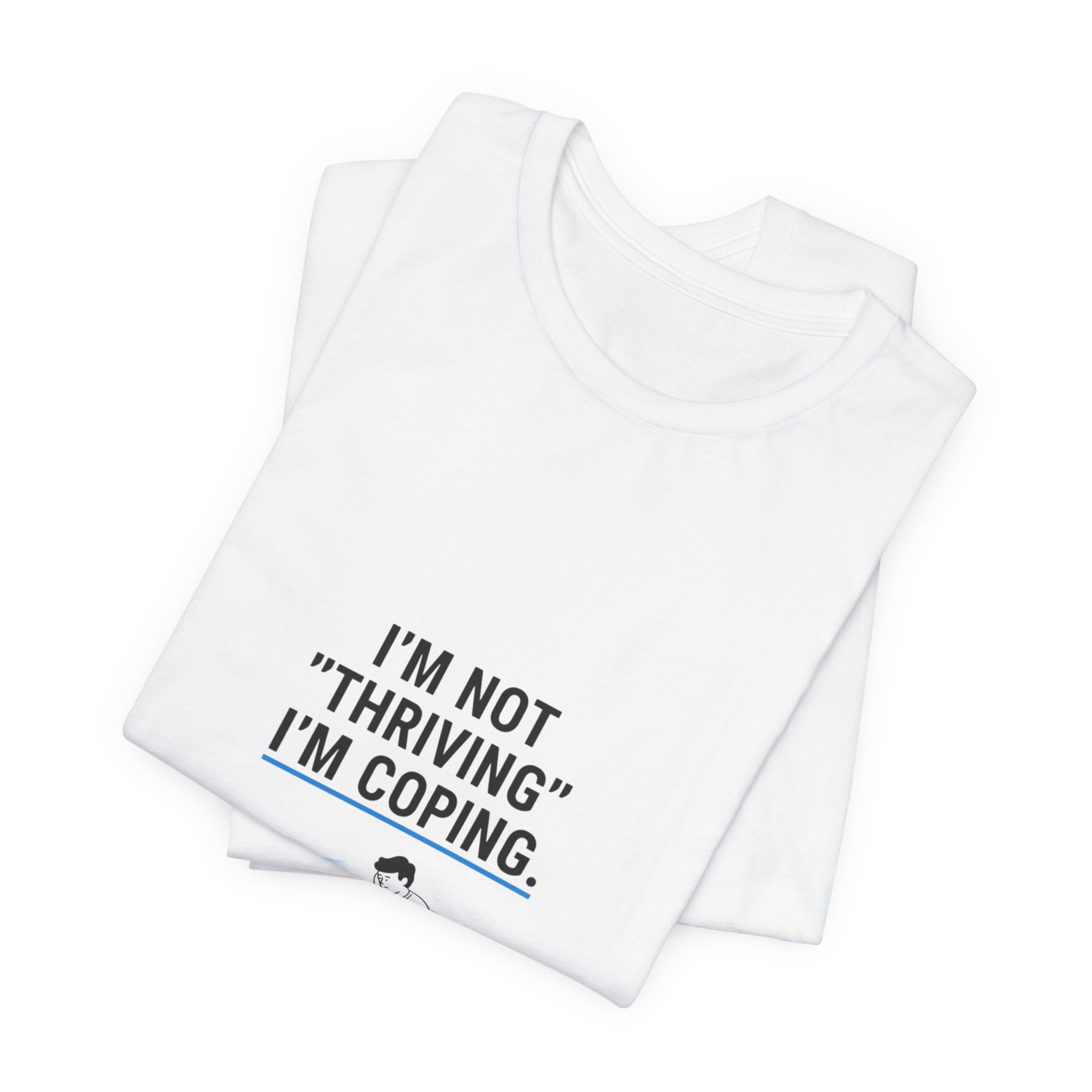 I’m Not "Thriving" I’m Coping Tee | mental health meme, cynicism humor